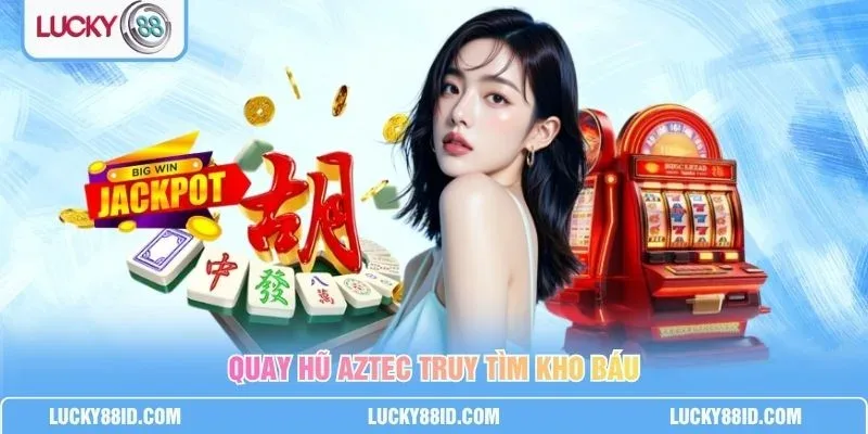 Bốn tựa game nổ hũ nổi bật: Thần Tài, Kho Báu Aztec, Naruto, Gates of Olympus