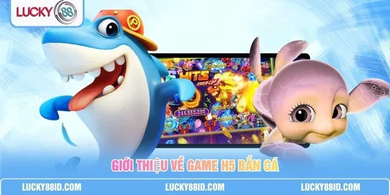 H5 Bắn Cá LUCKY88 – Game Ngư Trường Online Săn Thưởng Tại Nhà