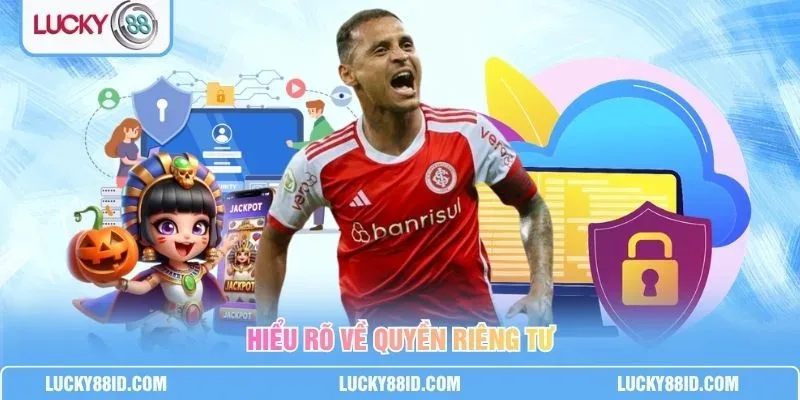 Quyền Riêng Tư LUCKY88 bảo vệ dữ liệu cá nhân của thành viên